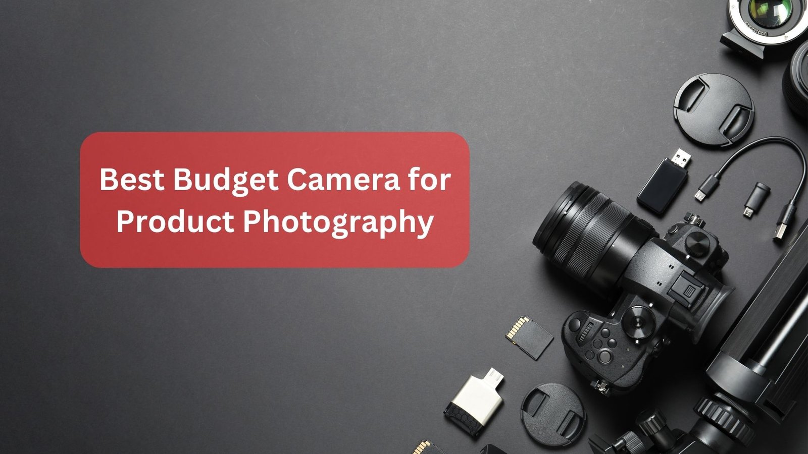 Best Budget Camera for Product Photography