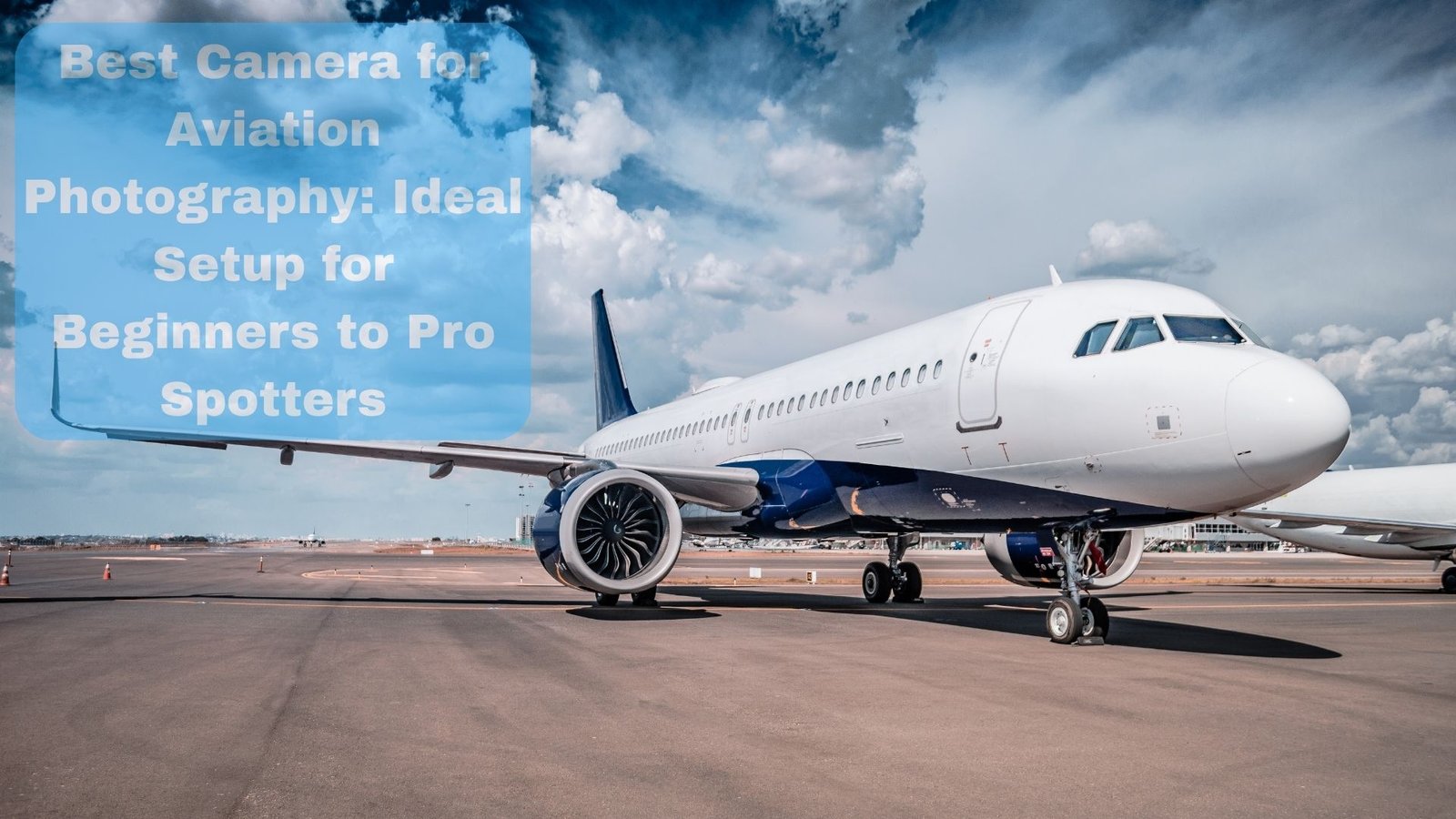 Best Camera for Aviation Photography_ Ideal Setup for Beginners to Pro Spotters