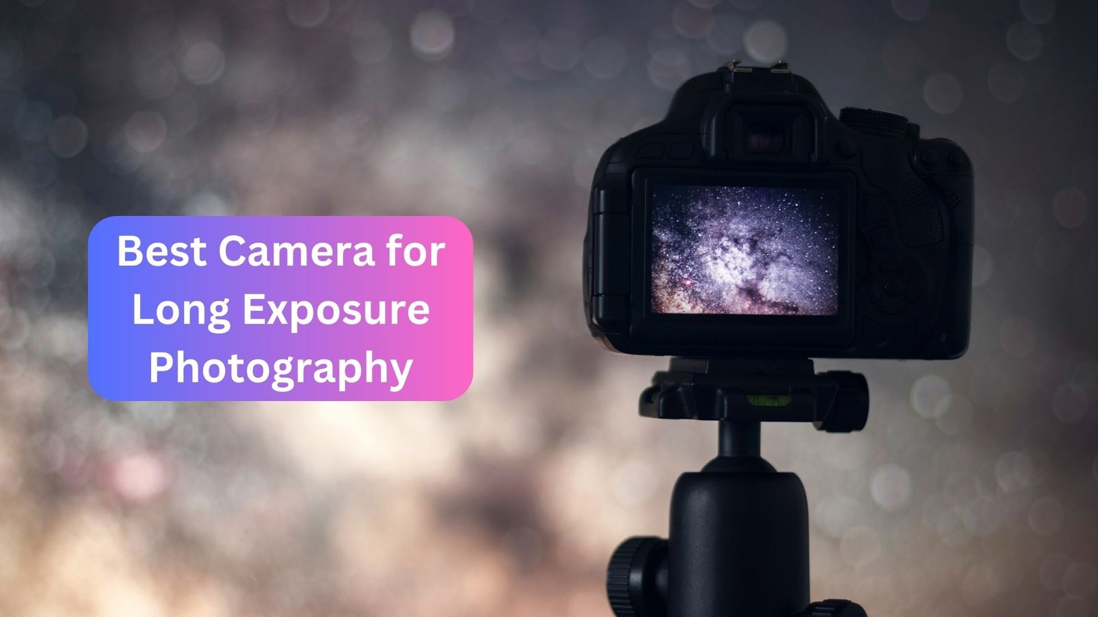 Best Camera for Long Exposure Photography