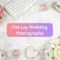 Flat Lay Wedding Photography Featured Image 85x85