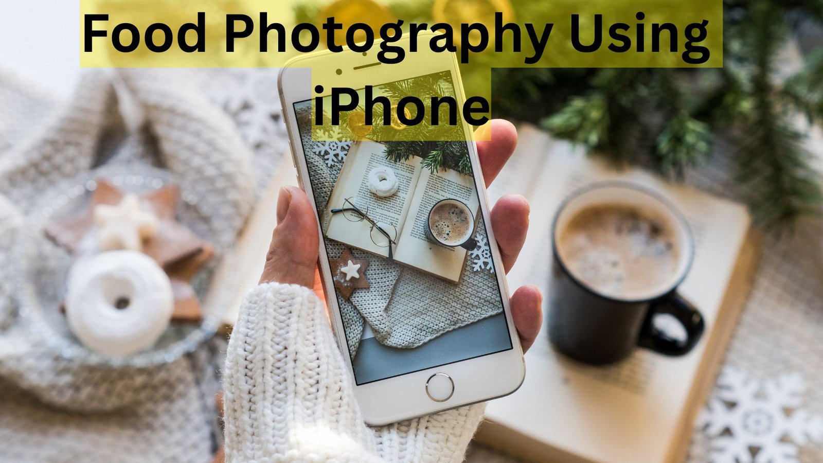 Food Photography Using iPhone