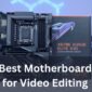 Best Motherboard for Video Editing Featured Image 85x85