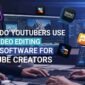 What Do Youtubers Use for Video Editing 85x85